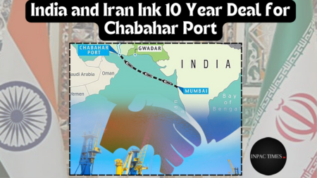 India and Iran inks 10 Year Deal for Chabahar Port