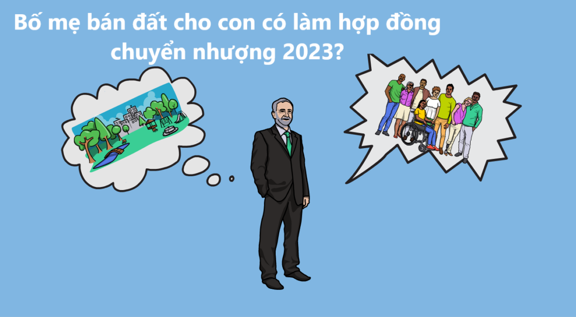 Bố mẹ bán đất cho con có làm hợp đồng chuyển nhượng 2023?
