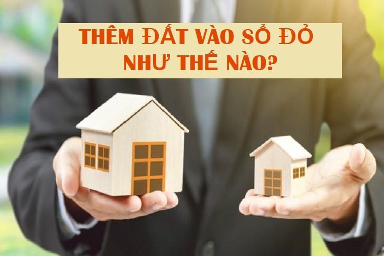 Năm 2023 thủ tục cấp sổ đỏ với diện tích đất tăng thêm diễn ra như thế nào?