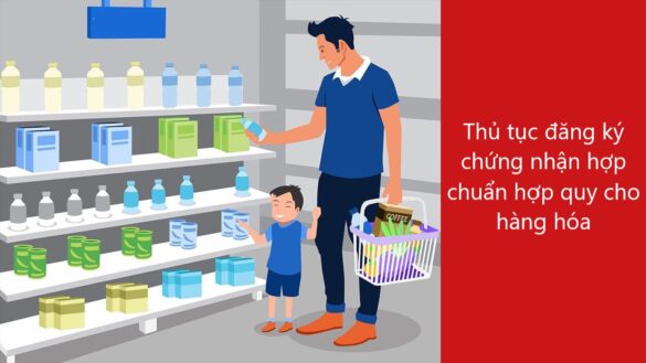 Thủ tục đăng ký chứng nhận hợp chuẩn hợp quy cho hàng hóa