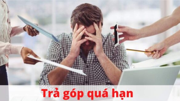 Trễ hạn trả góp có sao không