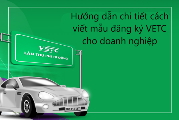 Hướng dẫn chi tiết cách viết mẫu đăng ký VETC cho doanh nghiệp