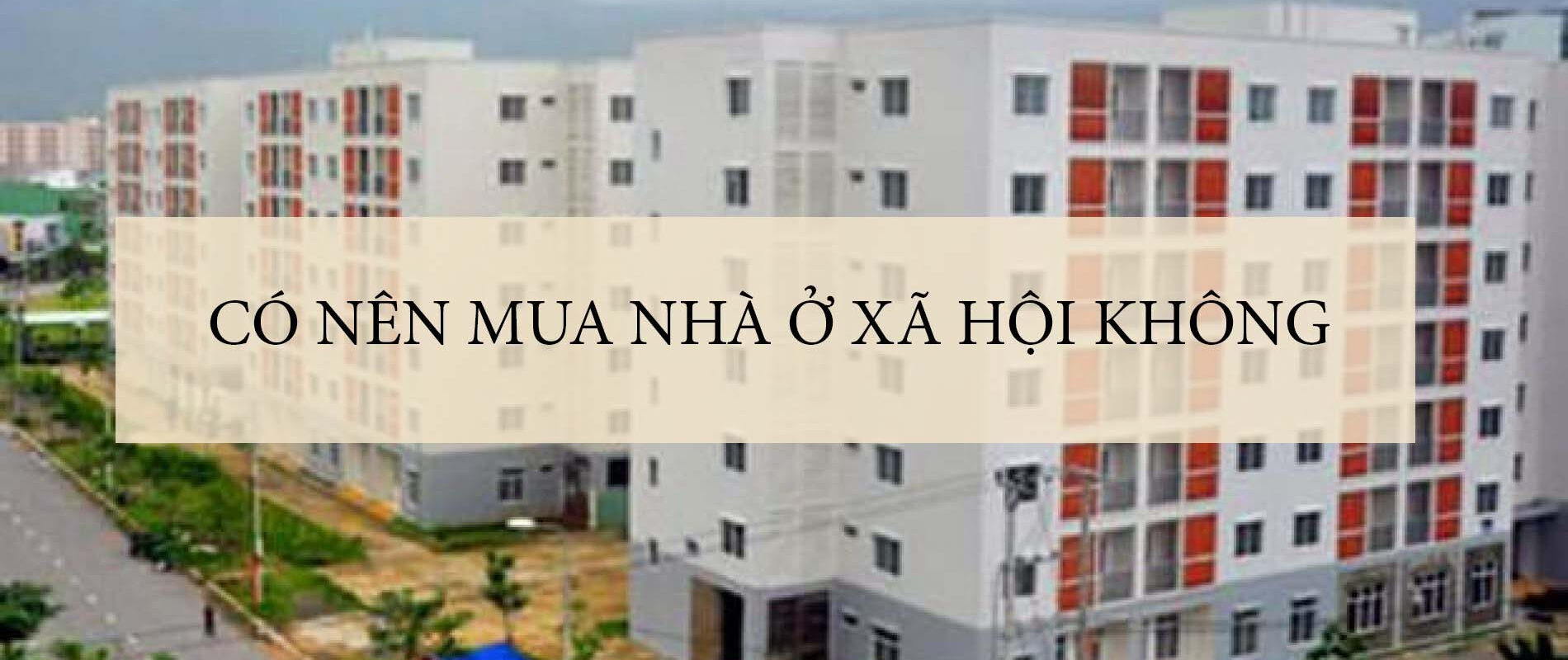 Có nên mua chung cư nhà ở xã hội không theo quy định?