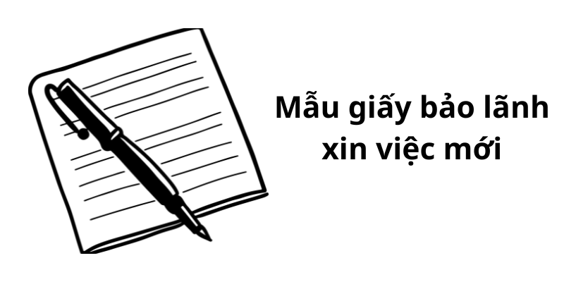 Mẫu giấy bảo lãnh xin việc mới năm 2023