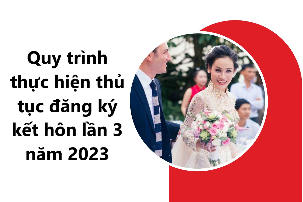 Quy trình thực hiện thủ tục đăng ký kết hôn lần 3 năm 2023