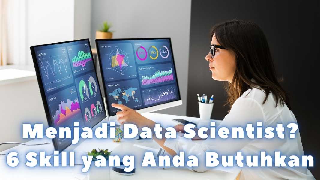 Menjadi Data Scientist 6 Skill yang Anda Butuhkan