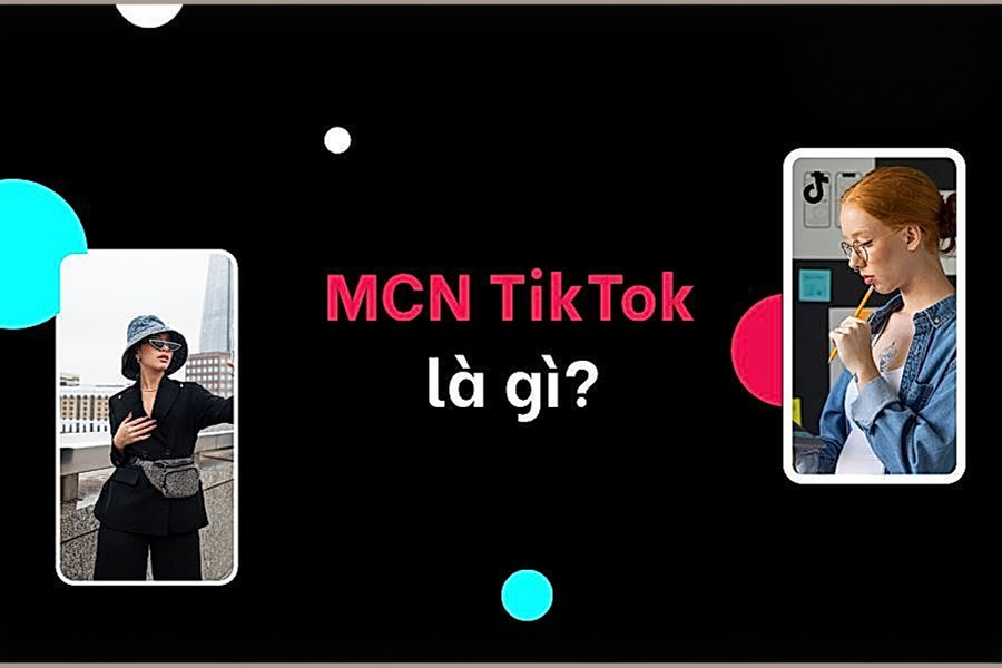 MCN TikTok là gì? Có nên tham gia MCN TikTok không?