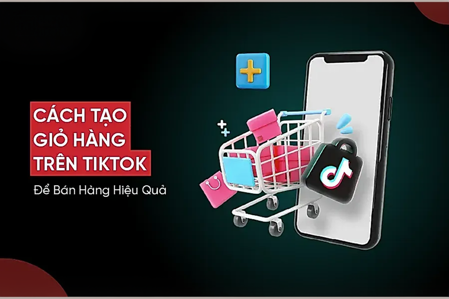 Cách tạo giỏ hàng trên TikTok để bán hàng hiệu quả [2026]