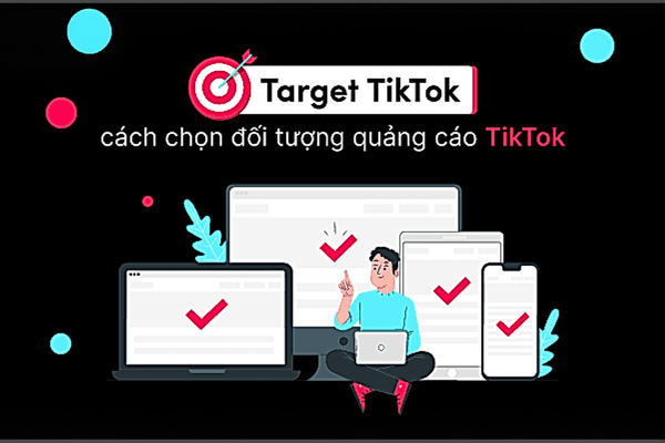 Target TikTok: Cách chọn đối tượng quảng cáo TikTok hiệu quả