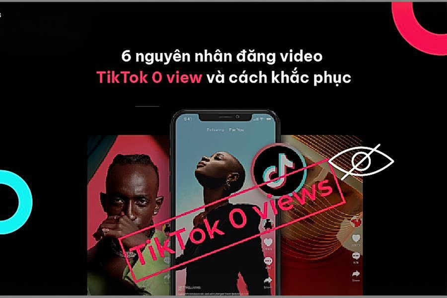 Video TikTok 0 View: 6 Nguyên nhân & Cách khắc phục hiệu quả nhất