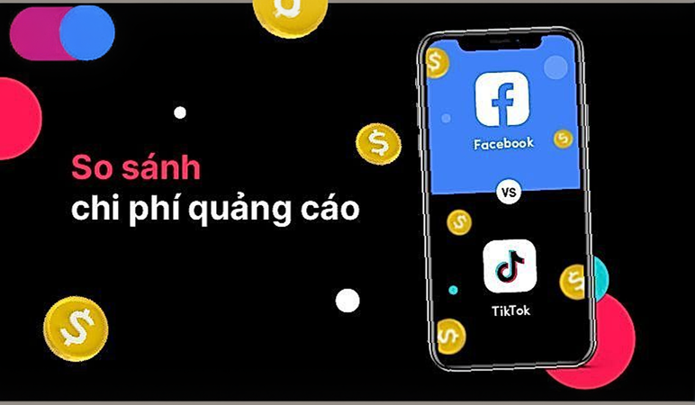 So sánh chi phí quảng cáo TikTok và Facebook