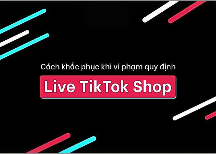 Cách khắc phục khi vi phạm quy định Live TikTok Shop
