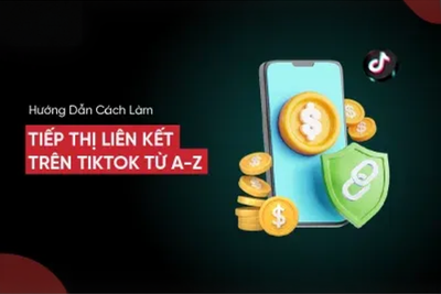 Hướng Dẫn Cách Làm Tiếp Thị Liên Kết Trên TikTok Từ A-Z