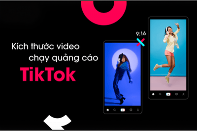 Cập Nhật Kích Thước Video Chuẩn Chạy Quảng Cáo TikTok 2026