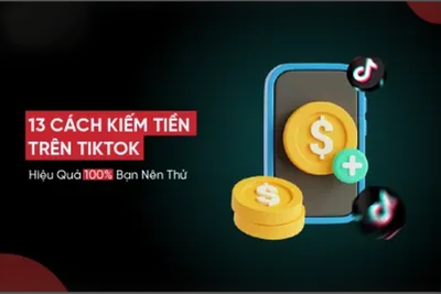 13 Cách Kiếm Tiền Trên TikTok Hiệu Quả 100% Bạn Nên Thử