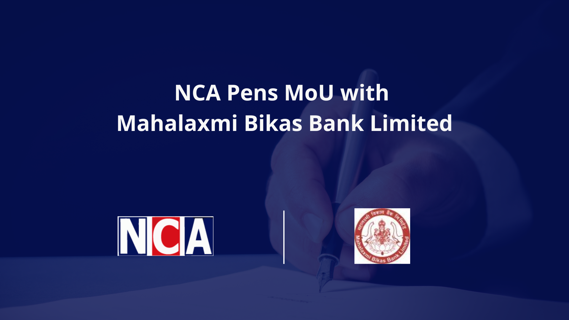 NCA Pens MoU with Mahalaxmi Bikas Bank Limited; Creates Exciting Opportunities