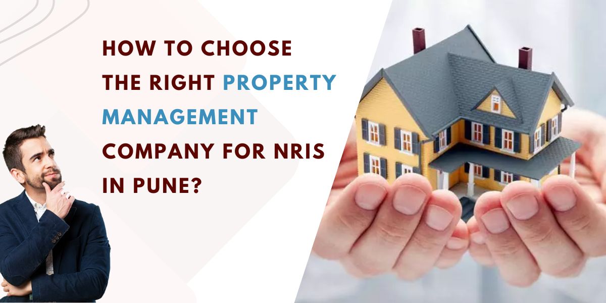 How to Choose the Right Property Management Company for NRIs in Pune?