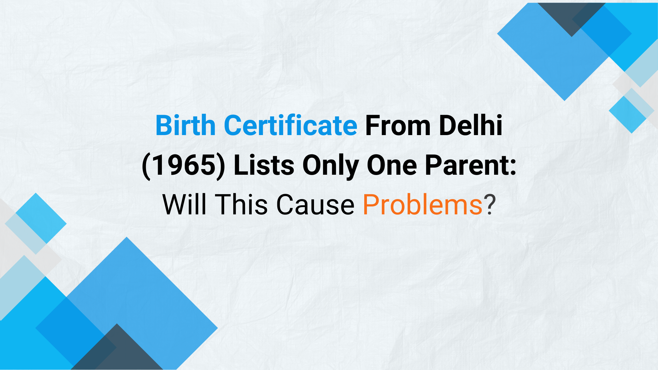 My birth certificate from Delhi in 1965 only lists my mother's name, not my father's.  Will this cause any problems for official purposes in the future?