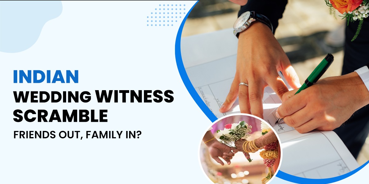 I'm planning my wedding in India, but some of my friends who were supposed to be witnesses might not be able to attend.  Can I have family members act as witnesses instead?