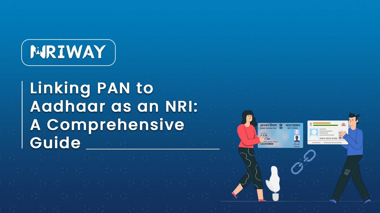 Linking PAN to Aadhaar as an NRI: A Comprehensive Guide