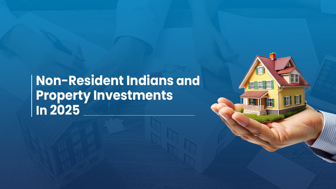 Non-Resident Indians and Property Investments In 2025