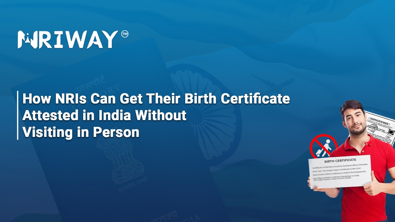 How NRIs Can Get Their Birth Certificate Attested in India Without Visiting in Person