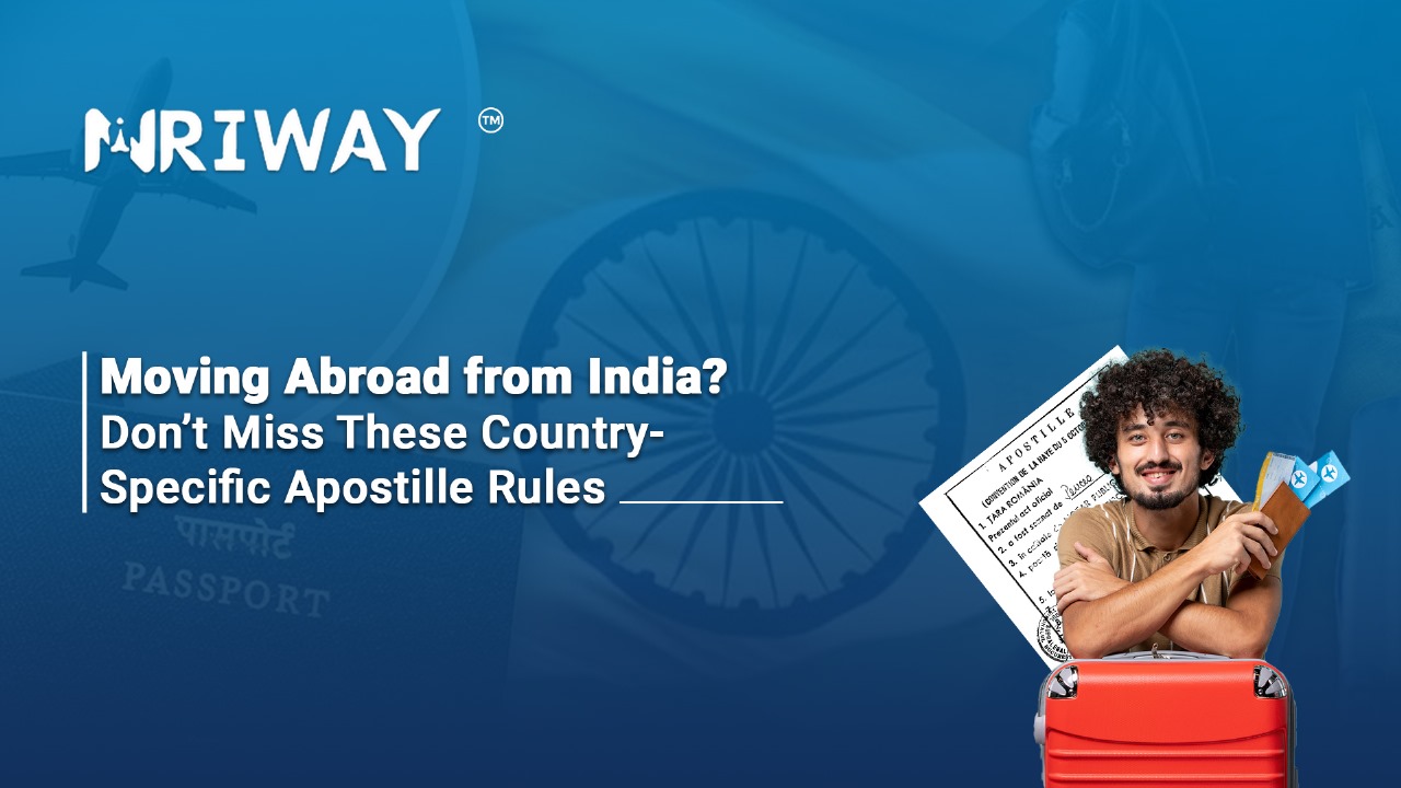 Moving Abroad from India? Don’t Miss These Country-Specific Apostille Rules