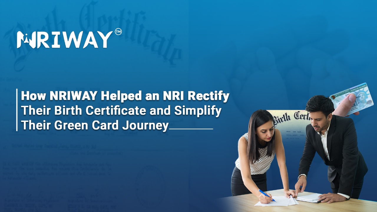 How NRIWAY Helped an NRI Rectify Their Birth Certificate and Simplify Their Green Card Journey