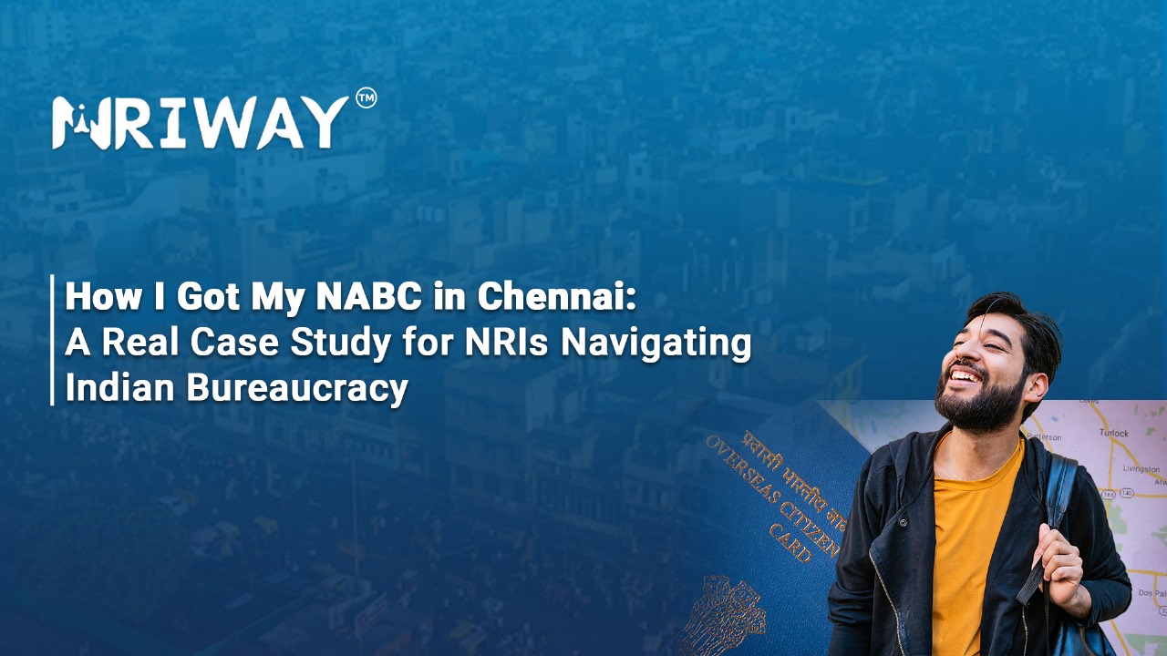 How I Got My NABC in Chennai: A Real Case Study for NRIs Navigating Indian Bureaucracy
