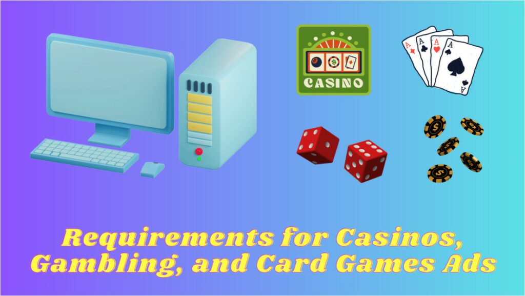 Requirements for Casinos, Gambling, and Card Games Ads