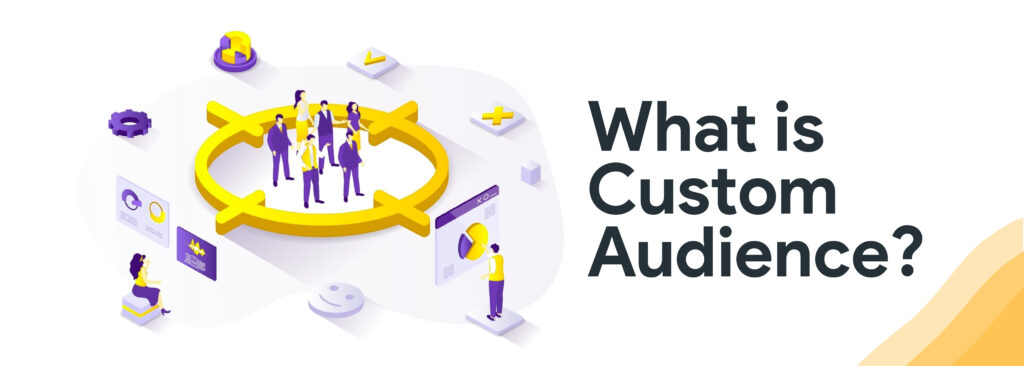 What is a custom audience?