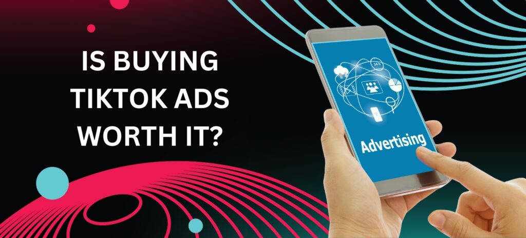 Is advertising on TikTok worth it?