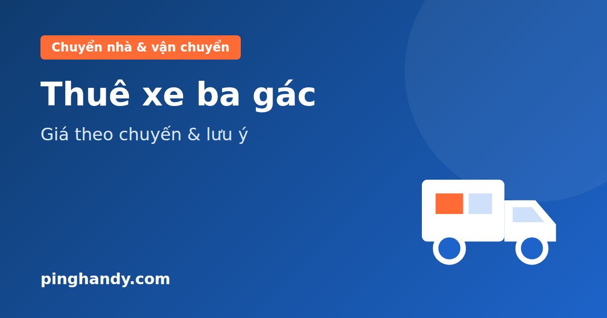 Thuê xe ba gác: giá theo chuyến, chở được gì, chọn xe & giá 2026