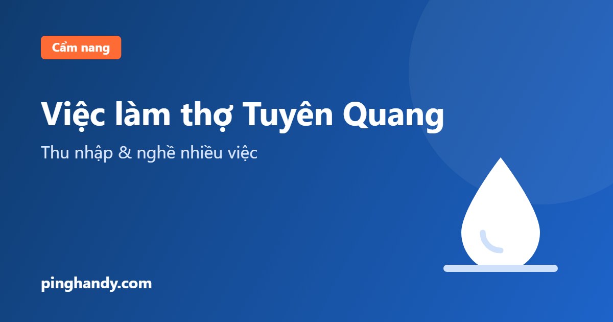 Việc làm thợ tại Tuyên Quang: nghề nhiều việc, thu nhập & nhận việc