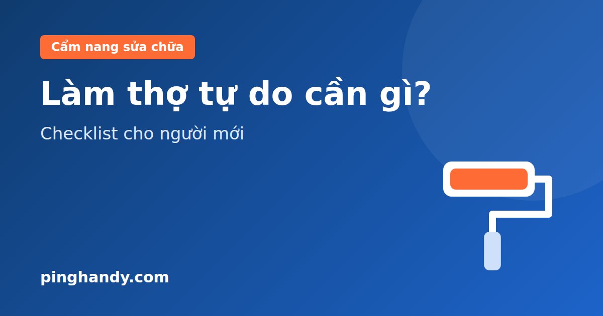 Làm thợ sửa chữa tự do cần gì? Checklist cho người mới bắt đầu