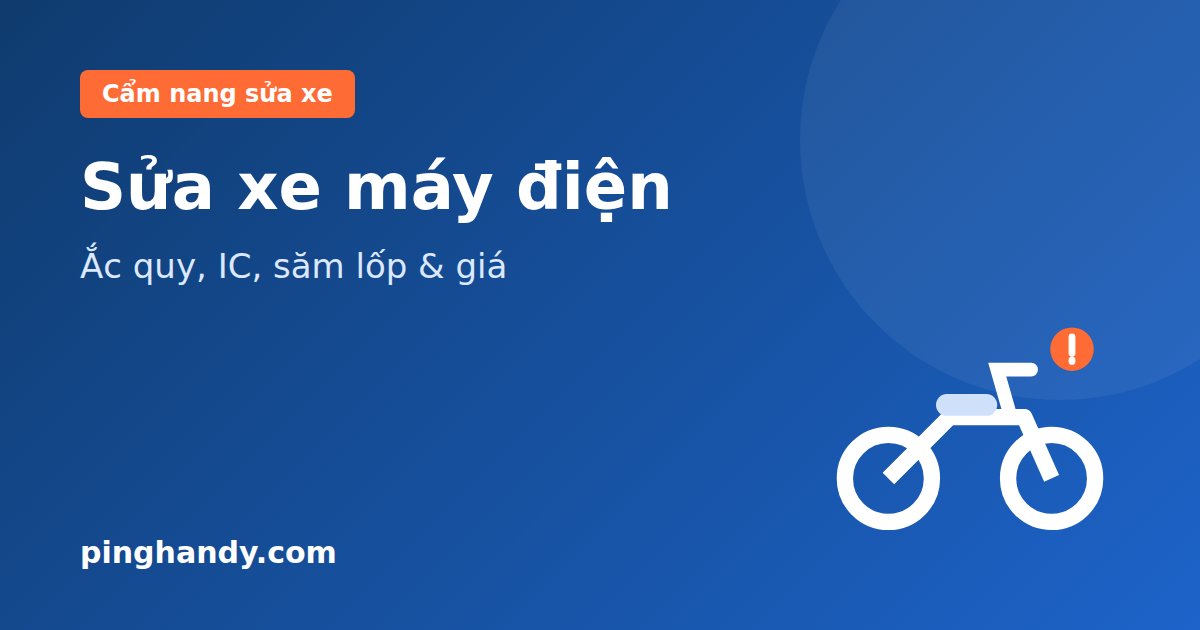 Sửa xe máy điện, xe đạp điện: lỗi thường gặp & giá 2026