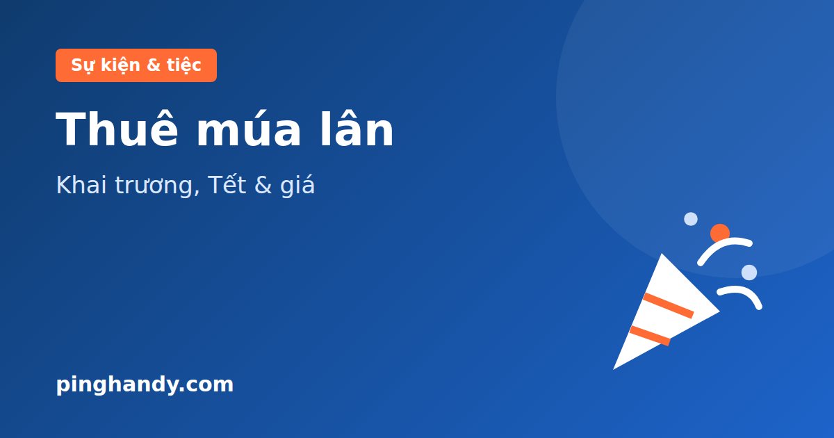 Thuê múa lân: gói khai trương, quy trình, chuẩn bị & giá 2026