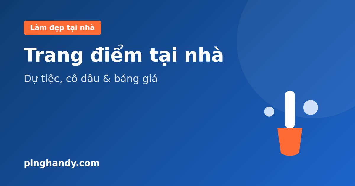Trang điểm tại nhà: dự tiệc, cô dâu, kỷ yếu, cách đặt & giá 2026