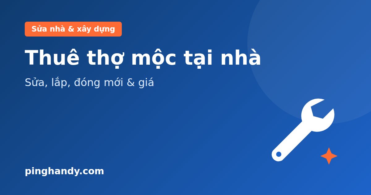 Thợ mộc tại nhà: sửa, lắp, đóng đồ gỗ theo yêu cầu & giá 2026