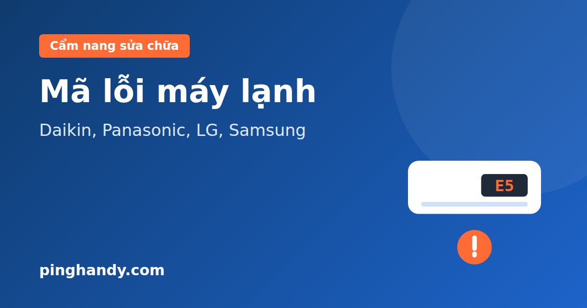 Mã Lỗi Máy Lạnh Daikin, Panasonic, LG, Samsung & Cách Xử Lý