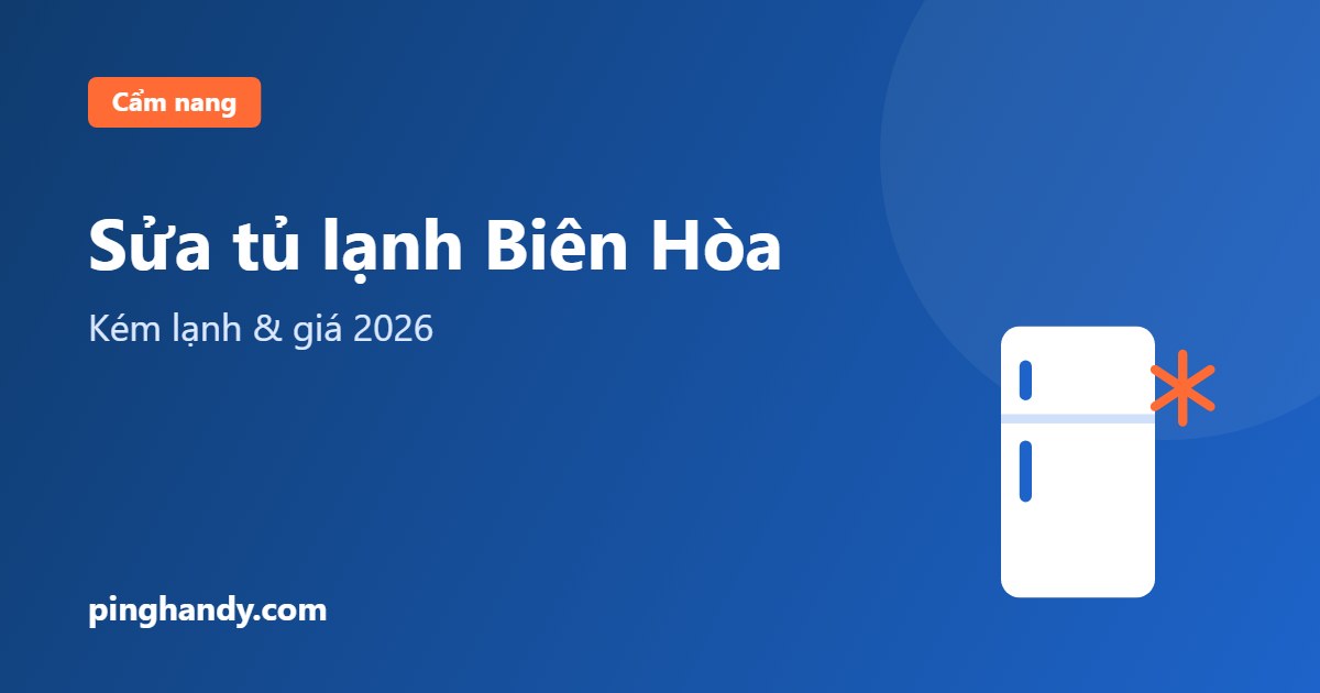 Sửa tủ lạnh Biên Hòa: kém lạnh, đóng tuyết & giá 2026