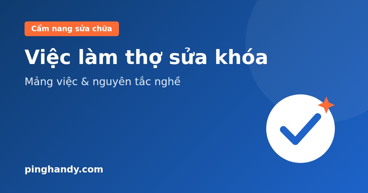 Việc làm thợ sửa khóa: Mảng việc, kỹ năng & nguyên tắc nghề
