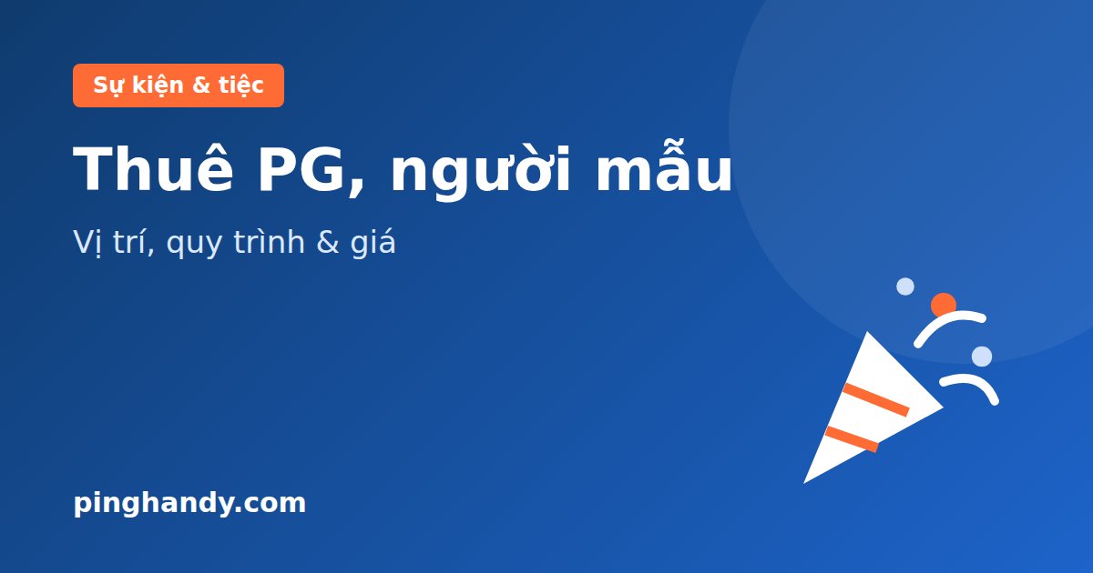 Thuê PG sự kiện, người mẫu: vị trí, quy trình, lưu ý & giá 2026