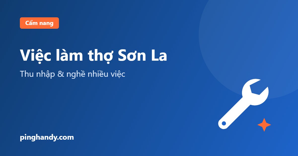 Việc làm thợ tại Sơn La: nghề nhiều việc, thu nhập & nhận việc