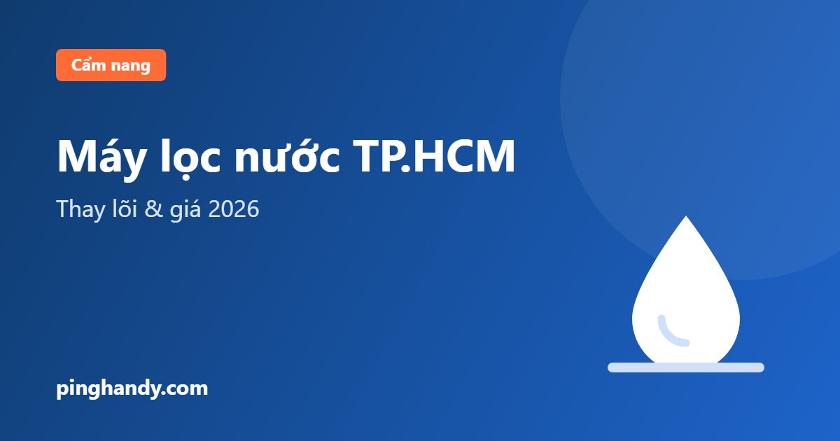 Sửa máy lọc nước TP.HCM: lỗi hay gặp, thay lõi & giá 2026