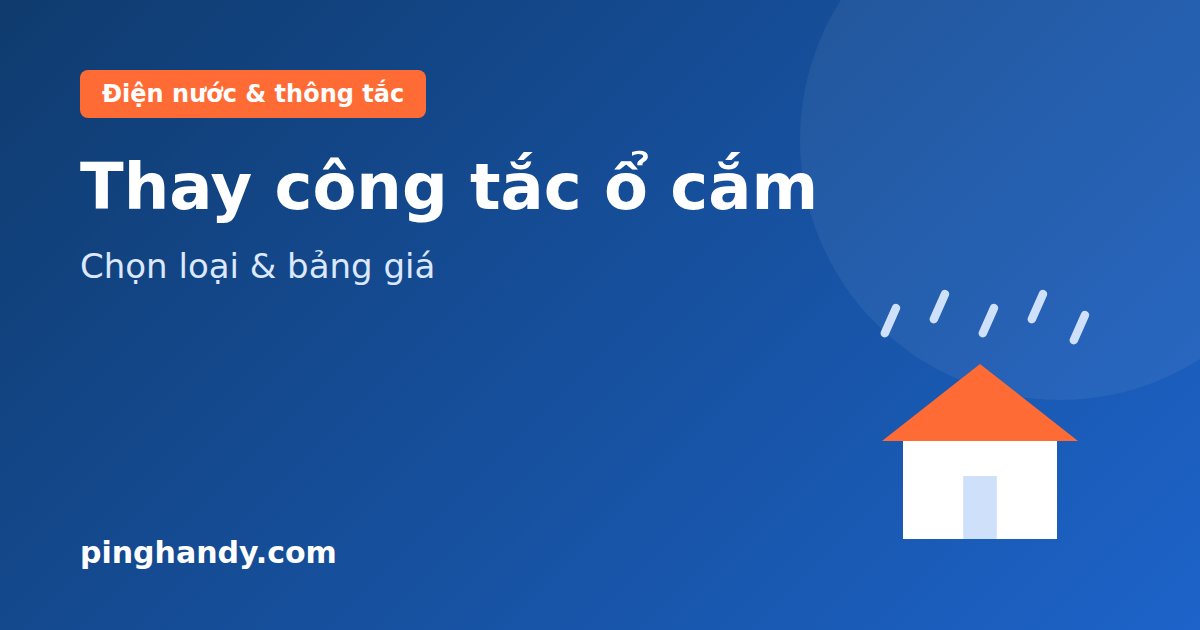 Thay công tắc ổ cắm: khi nào cần thay, chọn loại nào & giá 2026