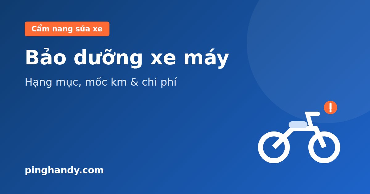 Bảo dưỡng xe máy: gồm những gì, bao lâu một lần & chi phí 2026