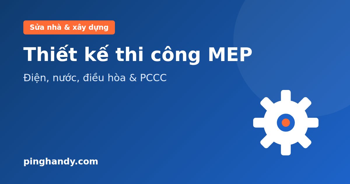 Thiết kế thi công MEP: gồm hệ thống gì, quy trình & cách báo giá