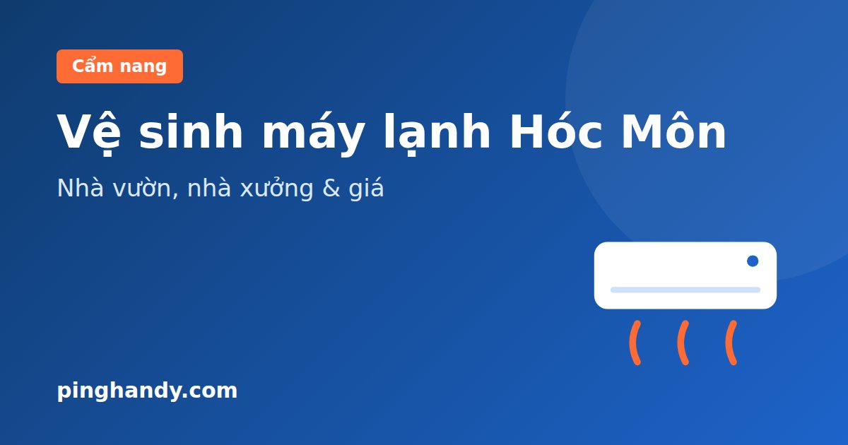 Vệ sinh máy lạnh Hóc Môn, Củ Chi, Bình Chánh: nhà vườn & giá 2026