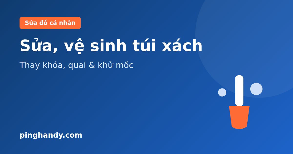 Sửa túi xách, vệ sinh túi xách: thay khóa, quai, khử mốc